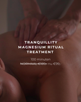 TRANQUILLITY MAGNESIUM RITUAL TREATMENT